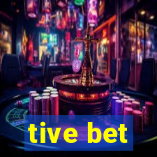 tive bet